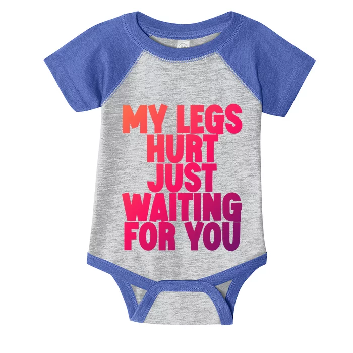 My Legs Hurt Just Waiting For You Gift Infant Baby Jersey Bodysuit