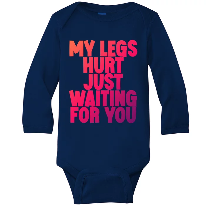 My Legs Hurt Just Waiting For You Gift Baby Long Sleeve Bodysuit