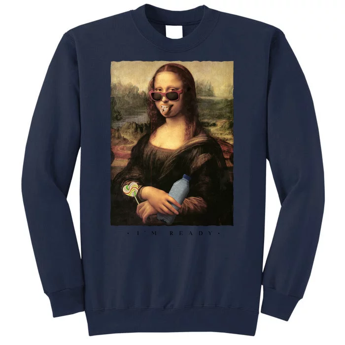 Mona Lisa I'm Ready Funny Party Tall Sweatshirt