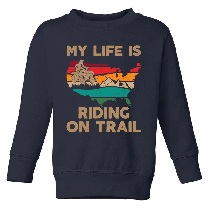 My Life Is Riding On Trail Quad ATV Squad USA Flag 4 Wheeler Toddler Sweatshirt