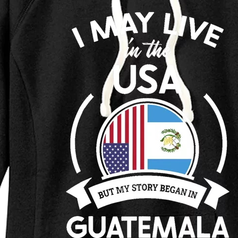 May Live In USA But My Story Began In Guatemala Flag Gift Women's Fleece Hoodie