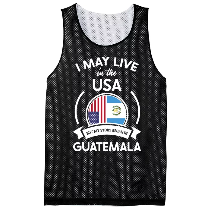 May Live In USA But My Story Began In Guatemala Flag Gift Mesh Reversible Basketball Jersey Tank