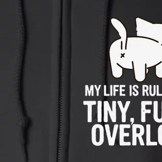 My Life Is Ruled By A Tiny Furry Overlord Funny Cat Lover Full Zip Hoodie