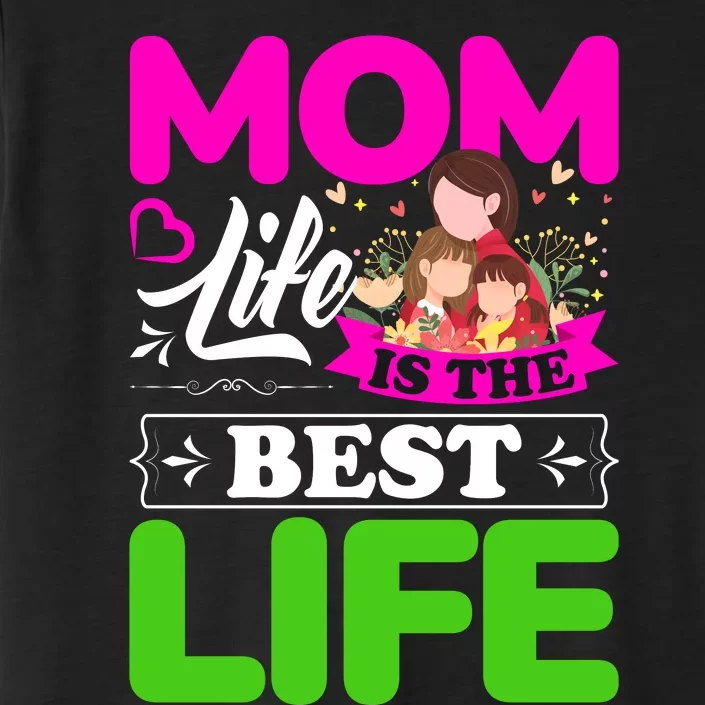 Mom Life Is The Best Life ChromaSoft Performance T-Shirt