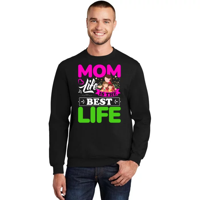 Mom Life Is The Best Life Tall Sweatshirt