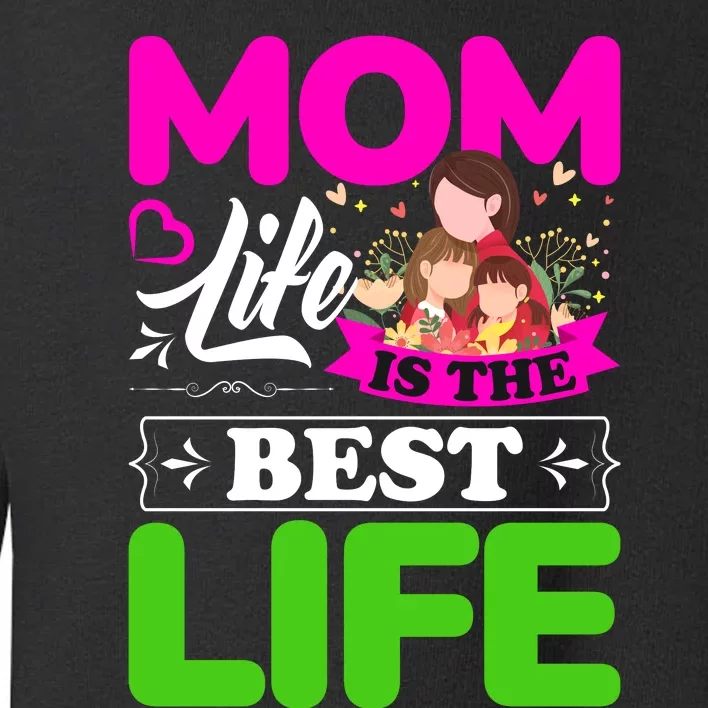 Mom Life Is The Best Life Toddler Sweatshirt