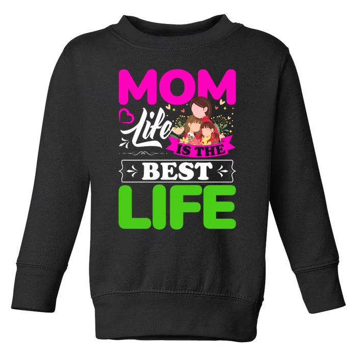 Mom Life Is The Best Life Toddler Sweatshirt