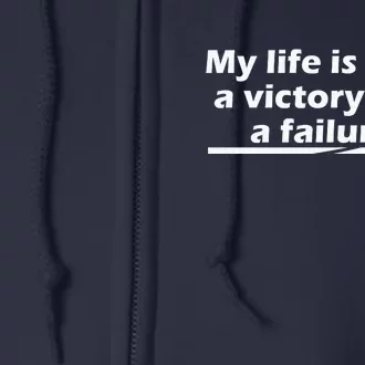 My Life Is Both A Victory And A Failure. Full Zip Hoodie