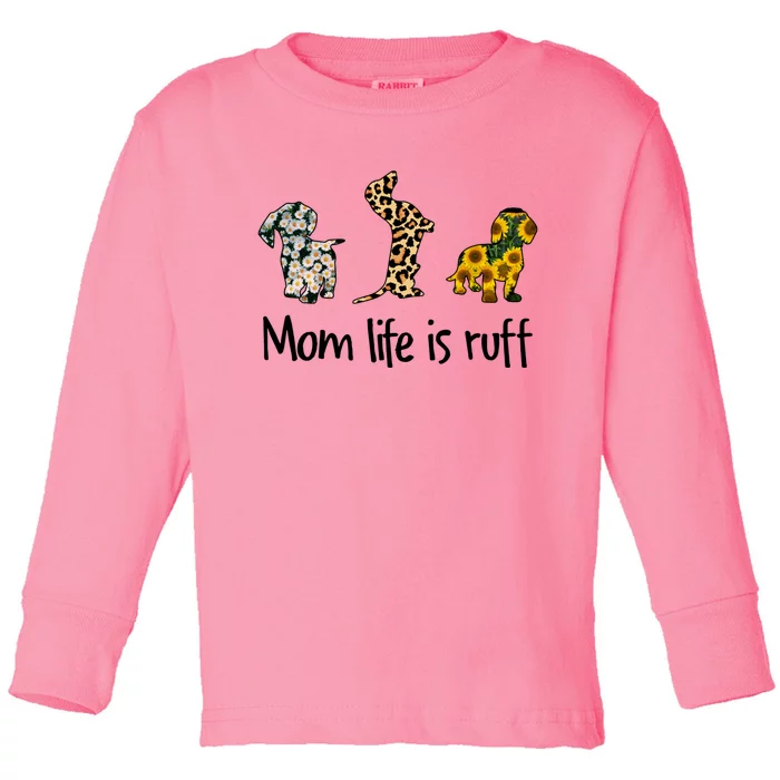 Mom Life Is Ruff Dachshund Leopard Sunflower Mothers Day Great Gift Toddler Long Sleeve Shirt