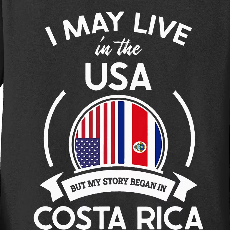 May Live In Usa But My Story Began In Costa Rica Flag Kids Long Sleeve Shirt