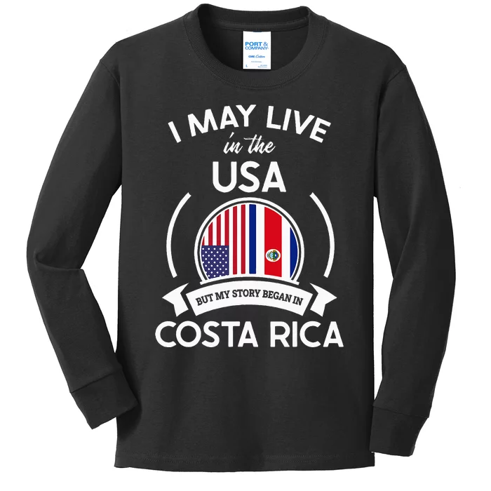 May Live In Usa But My Story Began In Costa Rica Flag Kids Long Sleeve Shirt