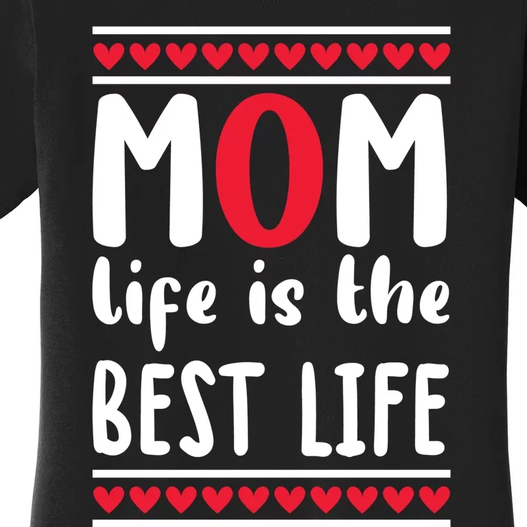 Mom Life Is The Best Life Women's T-Shirt