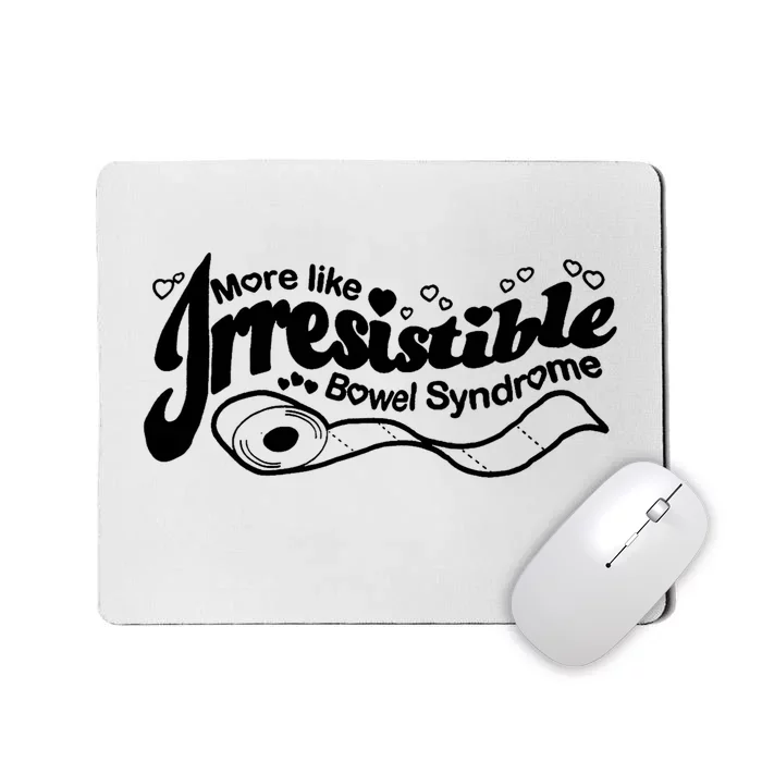 More Like Irresistible Bowel Syndrome Mousepad