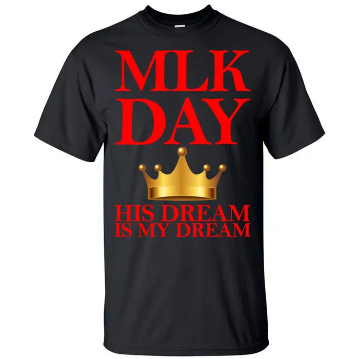 MLK Day His Dream Is My Dream Tall T-Shirt