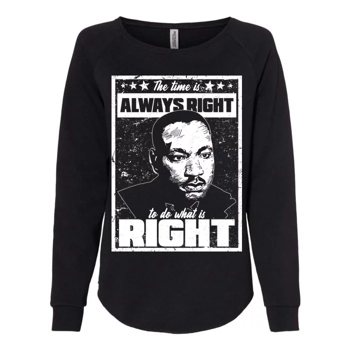 MLK The Time is Always Right to Do What is Right Womens California Wash Sweatshirt