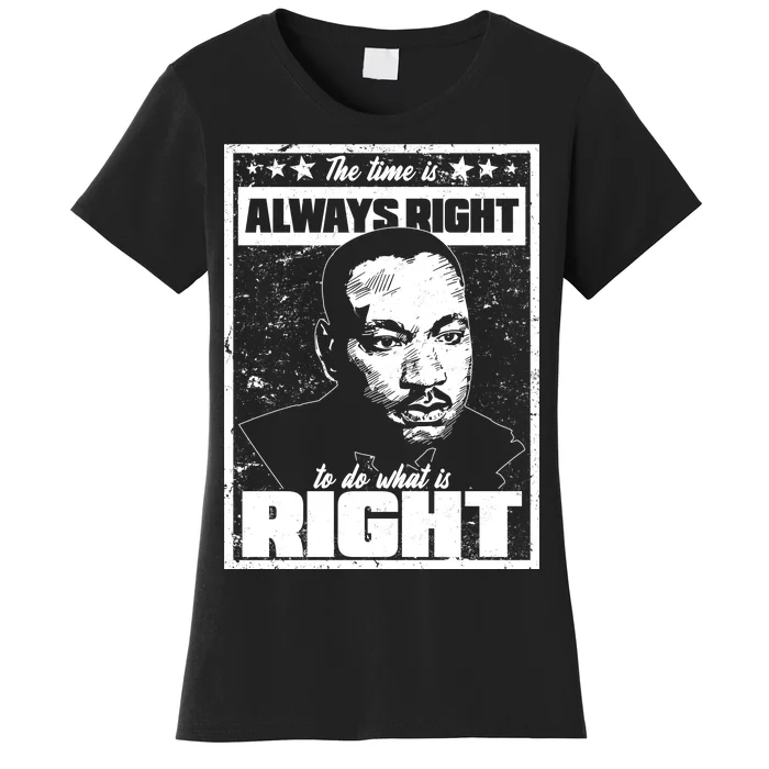 MLK The Time is Always Right to Do What is Right Women's T-Shirt