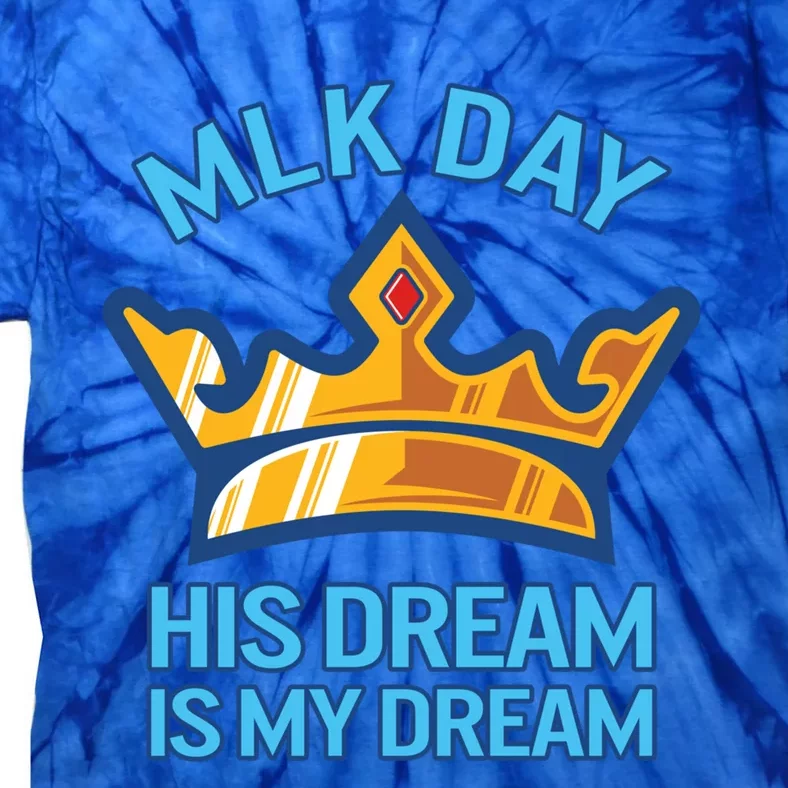 Martin Luther King Mlk Jr Day His Dream Is My Dream Black Gift Tie-Dye T-Shirt