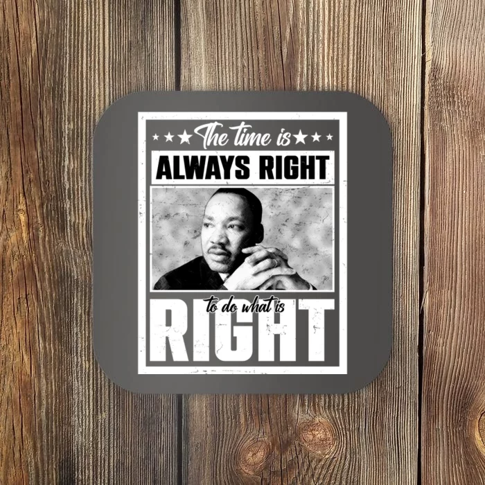 Martin Luther King Jr The Time Is Always Right To Do What Is Right Coaster