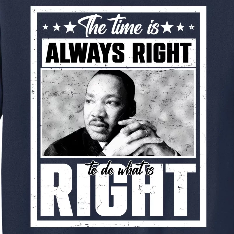 Martin Luther King Jr The Time Is Always Right To Do What Is Right Sweatshirt