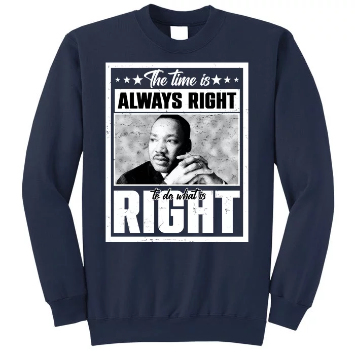 Martin Luther King Jr The Time Is Always Right To Do What Is Right Sweatshirt