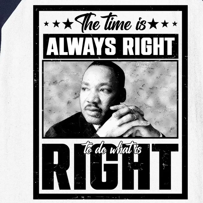 Martin Luther King Jr The Time Is Always Right To Do What Is Right Baseball Sleeve Shirt