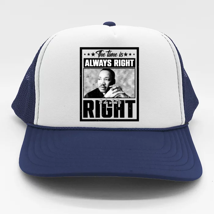 Martin Luther King Jr The Time Is Always Right To Do What Is Right Trucker Hat