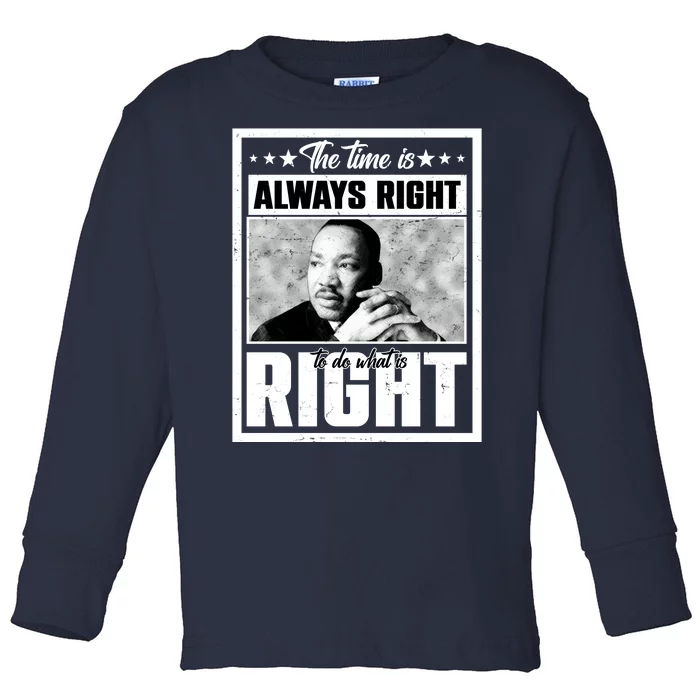 Martin Luther King Jr The Time Is Always Right To Do What Is Right Toddler Long Sleeve Shirt