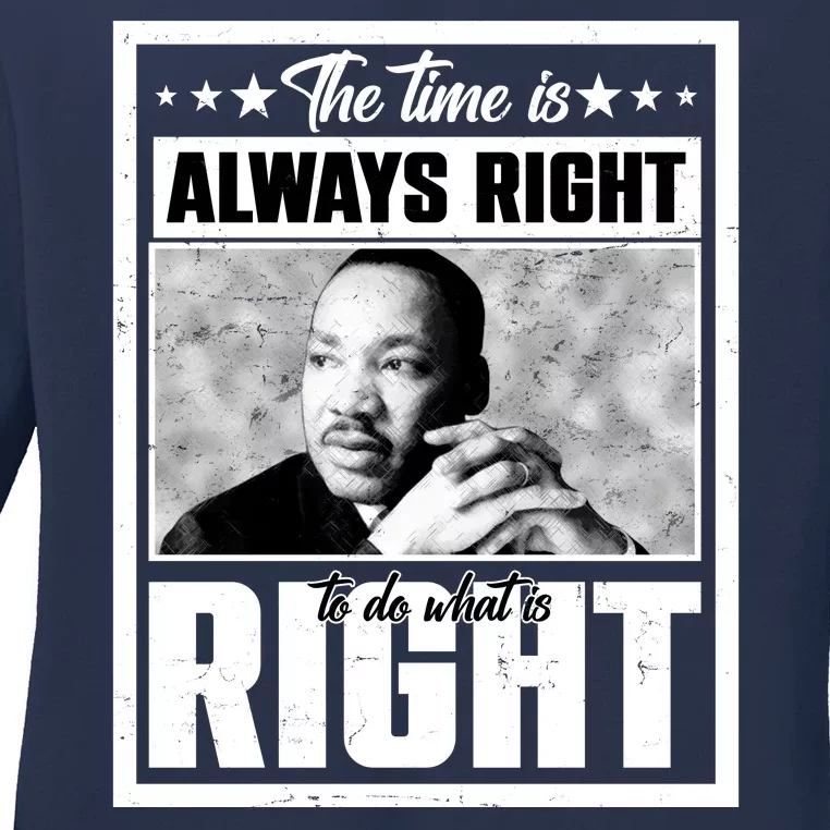 Martin Luther King Jr The Time Is Always Right To Do What Is Right Ladies Long Sleeve Shirt