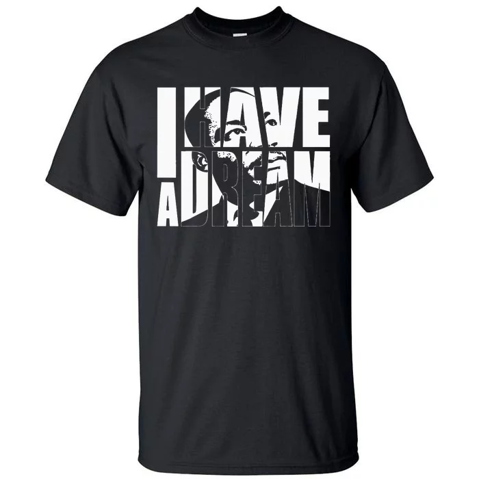 Martin Luther King Day I Have A Dream MLK Day Tall T-Shirt