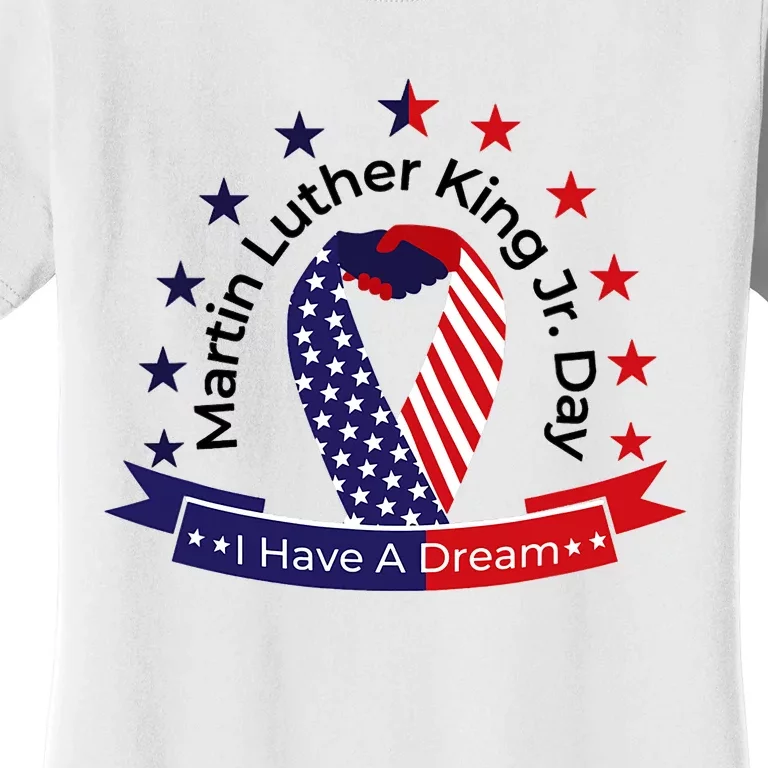 Martin Luther King Jr MLK Day I Have A Dream Women's T-Shirt