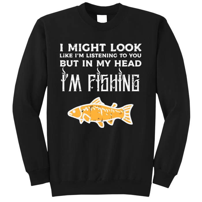 Might Look Like Listening Fishing Funny Angler Tall Sweatshirt