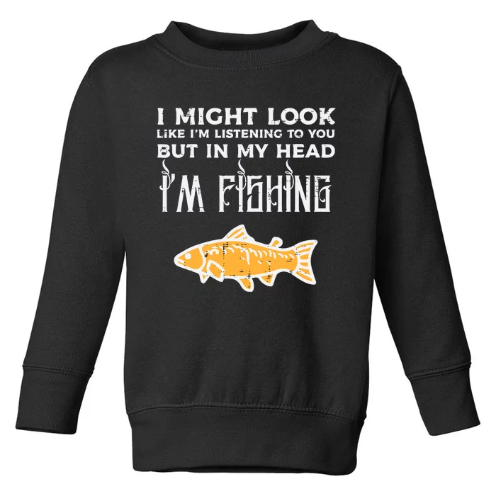 Might Look Like Listening Fishing Funny Angler Toddler Sweatshirt