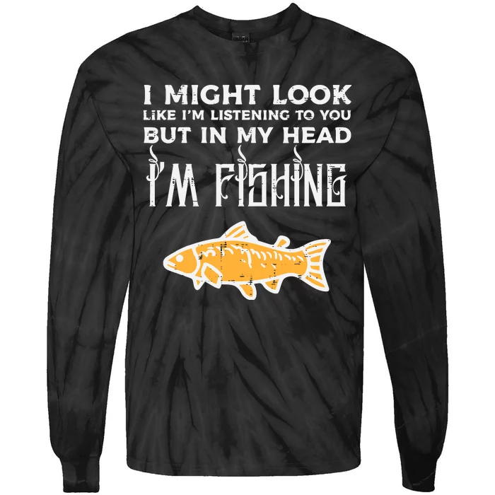 Might Look Like Listening Fishing Funny Angler Tie-Dye Long Sleeve Shirt