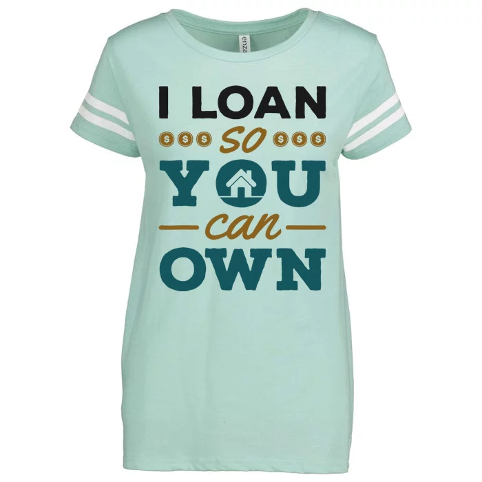 Mortgage Lender Loan Officer Broker I Loan So You Can Own Enza Ladies Jersey Football T-Shirt