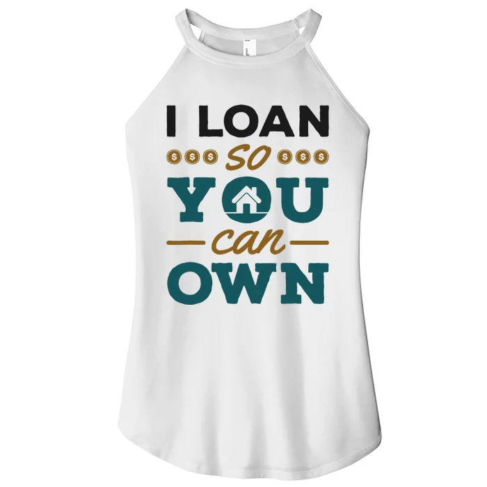 Mortgage Lender Loan Officer Broker I Loan So You Can Own Women’s Perfect Tri Rocker Tank