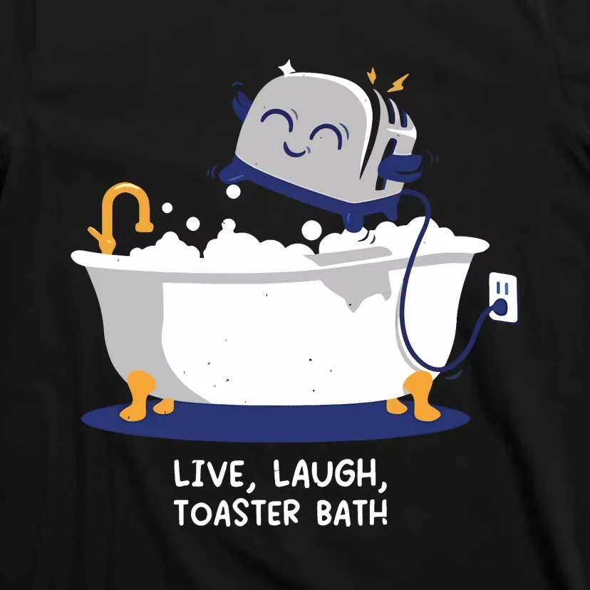 Mandatoryfunday Live Laugh Toaster Bath T-Shirt