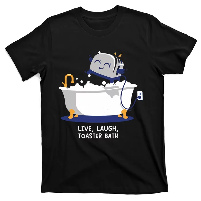 Mandatoryfunday Live Laugh Toaster Bath T-Shirt