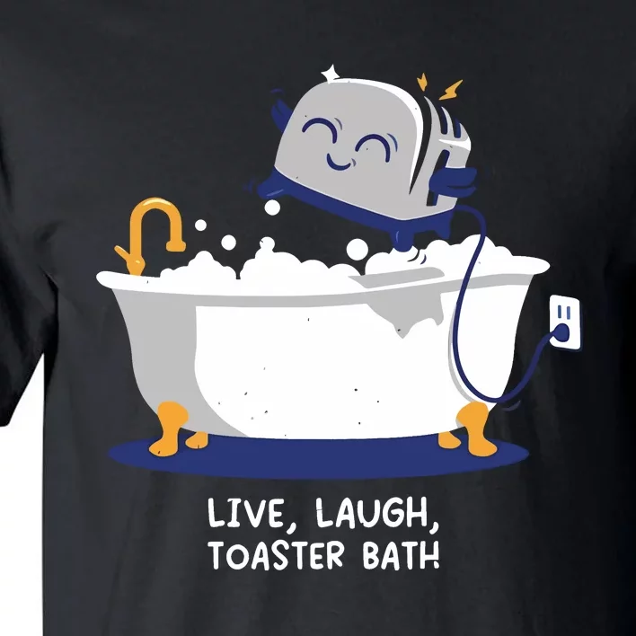 Mandatoryfunday Live Laugh Toaster Bath Tall T-Shirt