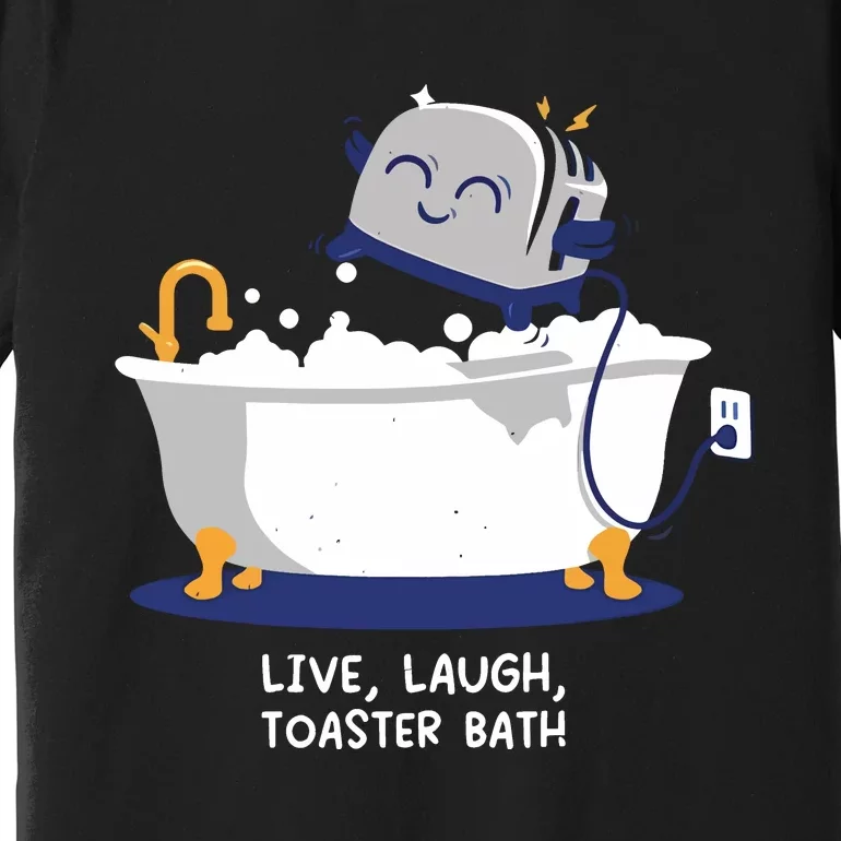 Mandatoryfunday Live Laugh Toaster Bath Premium T-Shirt