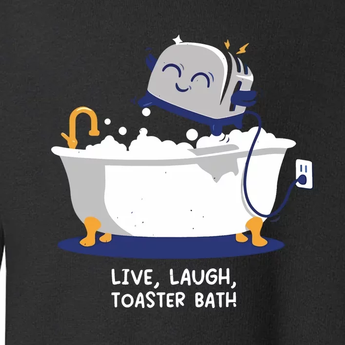 Mandatoryfunday Live Laugh Toaster Bath Toddler Sweatshirt