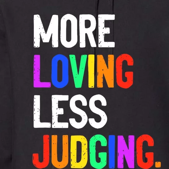 More Loving Less Judging Premium Hoodie