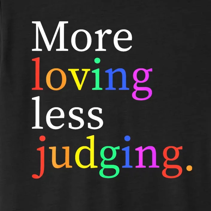 More Loving Less Judging ChromaSoft Performance T-Shirt