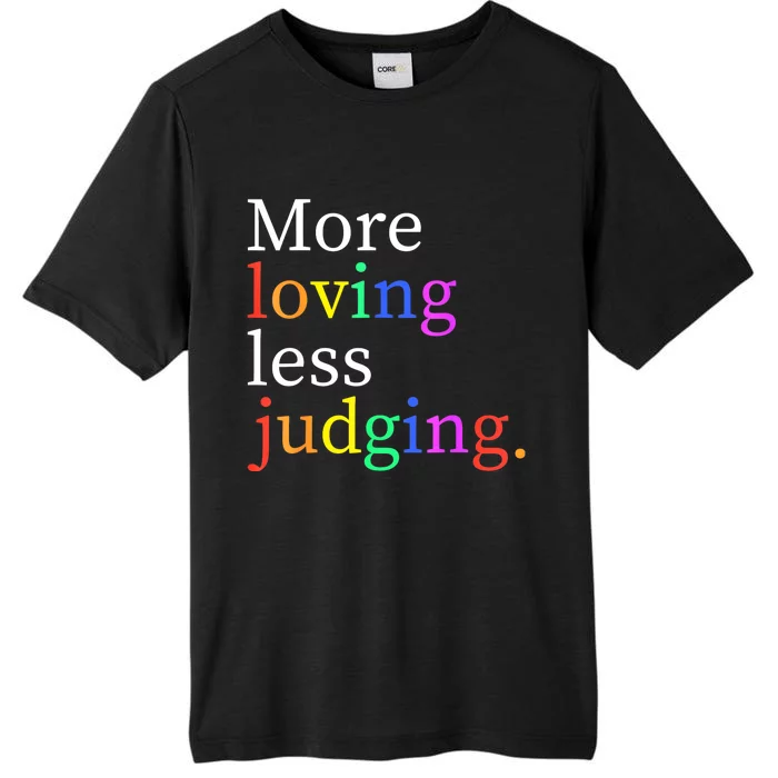 More Loving Less Judging ChromaSoft Performance T-Shirt