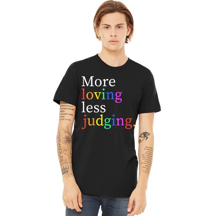 More Loving Less Judging Premium T-Shirt