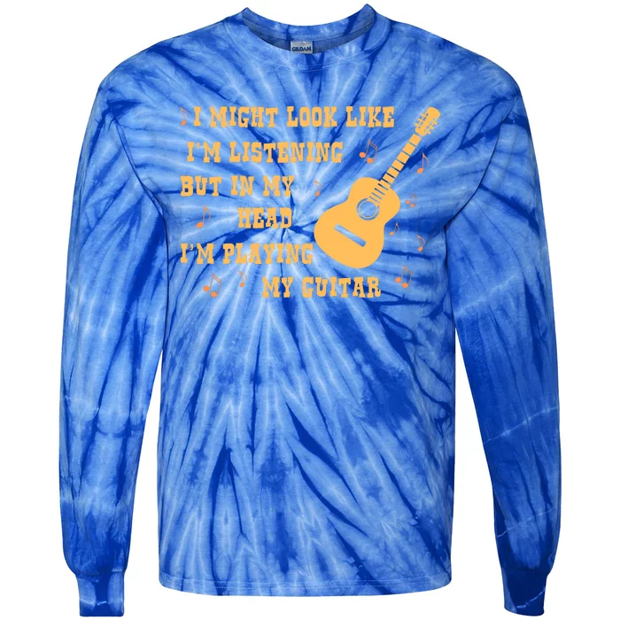 Might Look Like I'm Listening In My Head Playing Guitar Tie-Dye Long Sleeve Shirt