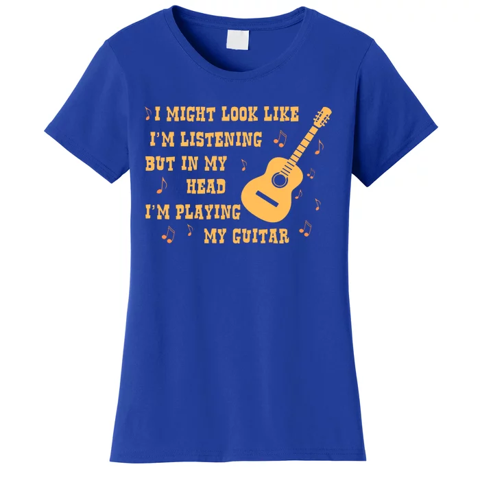 Might Look Like I'm Listening In My Head Playing Guitar Women's T-Shirt