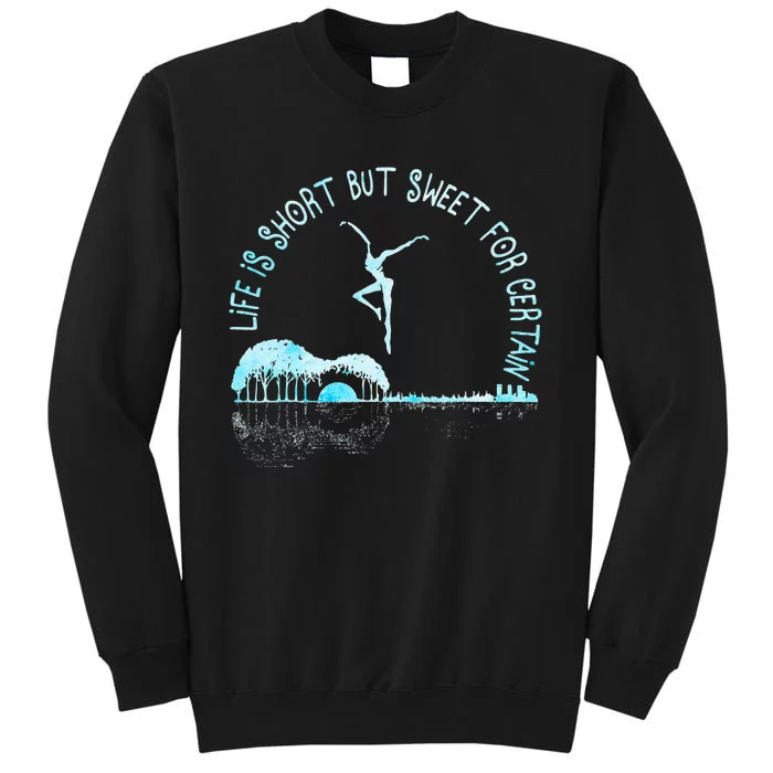 Music Lover Life Is Short But Sweet For Certain Guitar Tall Sweatshirt