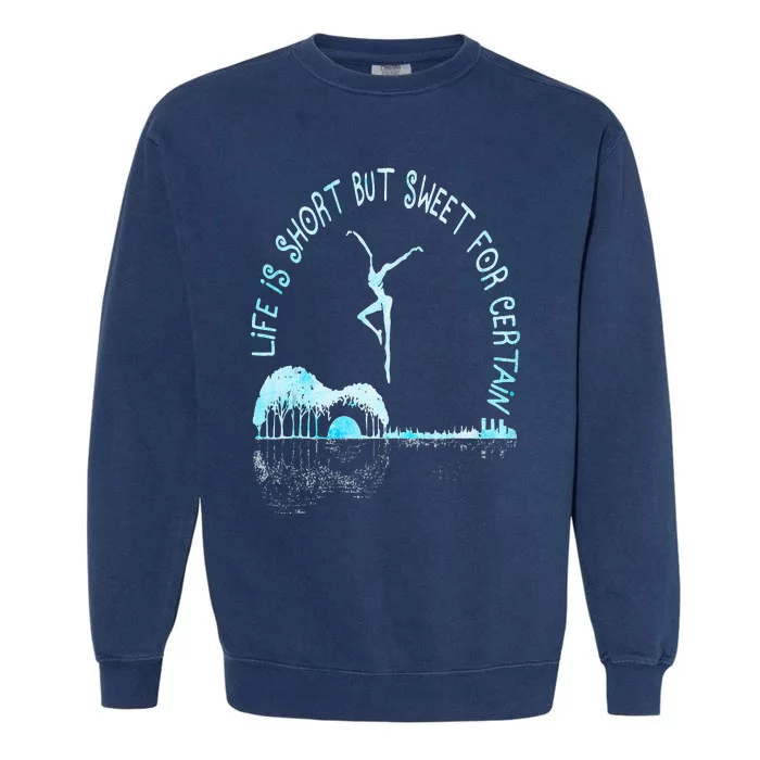 Music Lover Life Is Short But Sweet For Certain Guitar Garment-Dyed Sweatshirt