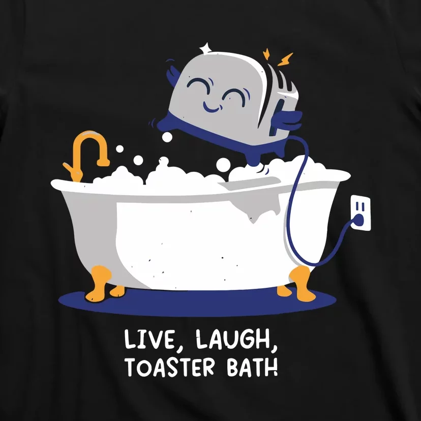 Mandatoryfunday Live Laugh Toaster Bath T-Shirt