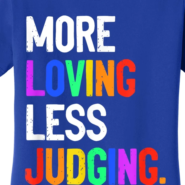 More Loving Less Judging Women's T-Shirt